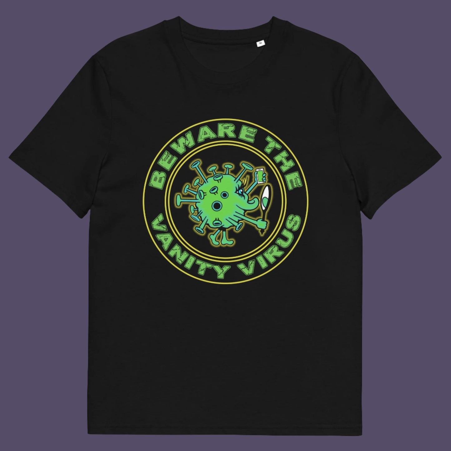 There are some nasty viruses out there and vanity is a bitch once it takes hold.. Made from 100% organic ring-spun cotton, this unisex t-shirt is a total must-have. It's high-quality, super comfy, and best of all—eco-friendly.