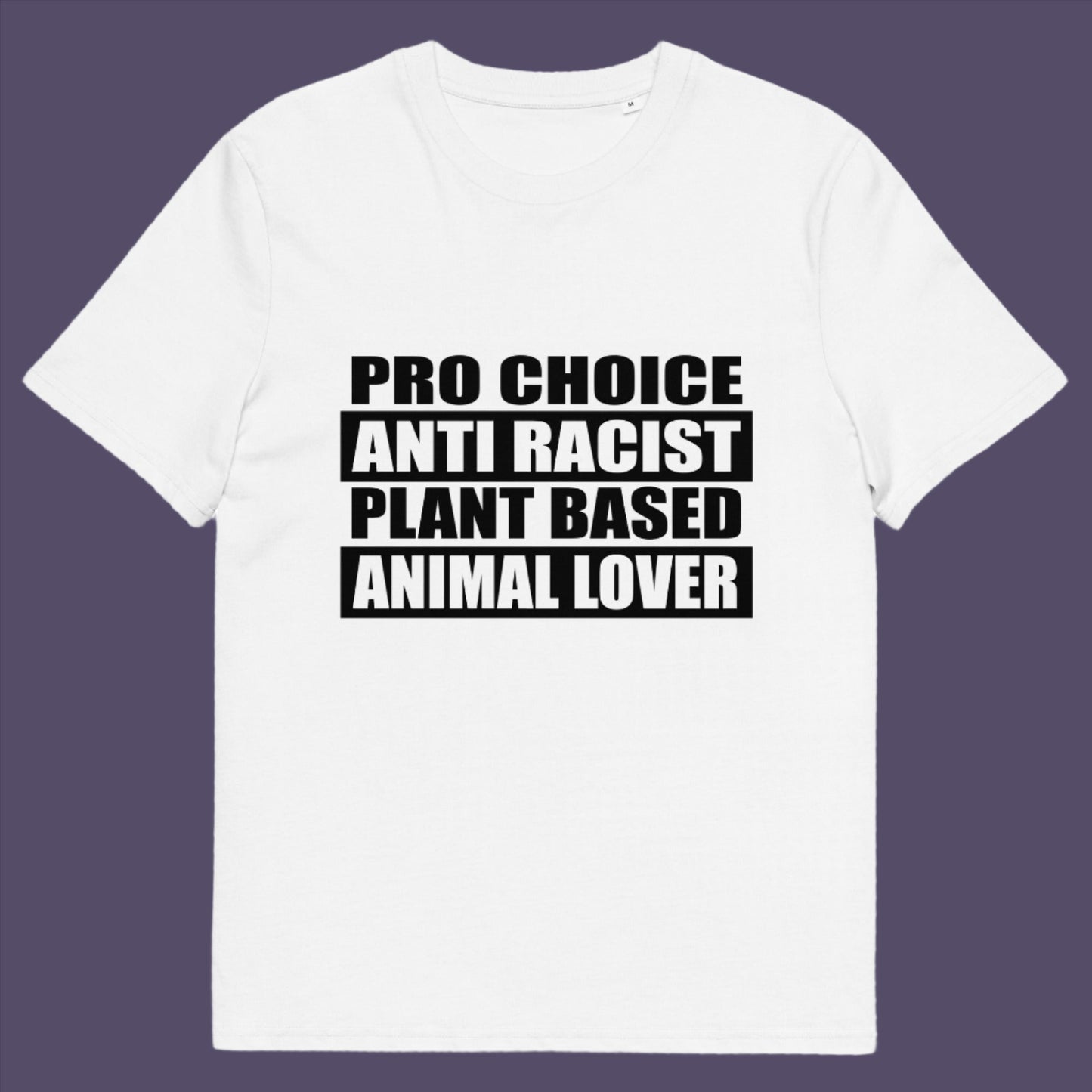 Pro Choice, Anti Racist, Plant Based, Animal lovers .... Say no more !! Made from 100% organic ring-spun cotton, this unisex t-shirt is a total must-have. It's high-quality, super comfy, and best of all—eco-friendly.