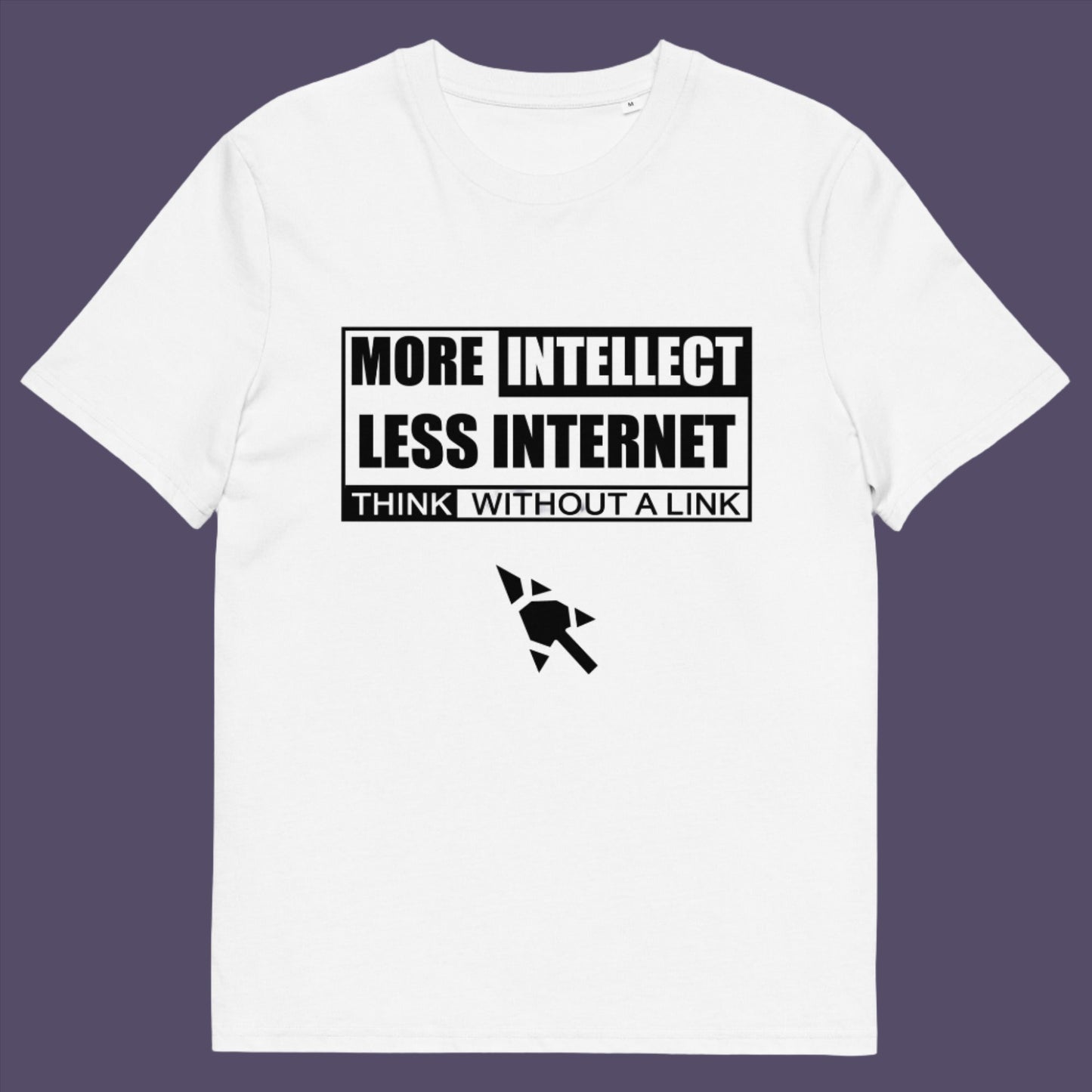 More Intellect Less Internet, Think without a Link and keep your brain alive. Don't just believe what you are told ! Made from 100% organic ring-spun cotton, this unisex t-shirt is a total must-have. It's high-quality, super comfy, and best of all—eco-friendly.