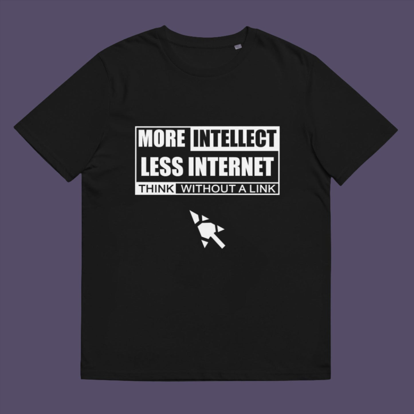 More Intellect Less Internet, Think without a Link and keep your brain alive. Don't just believe what you are told ! Made from 100% organic ring-spun cotton, this unisex t-shirt is a total must-have. It's high-quality, super comfy, and best of all—eco-friendly.