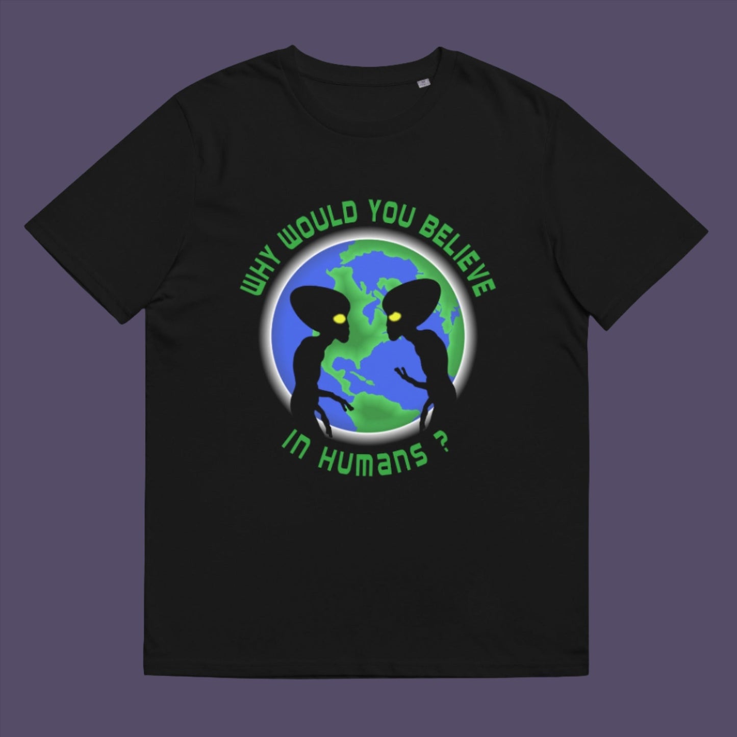 This design is a play on the debate of believing in aliens or not. Made from 100% organic ring-spun cotton, this unisex t-shirt is a total must-have. It's high-quality, super comfy, and best of all—eco-friendly.