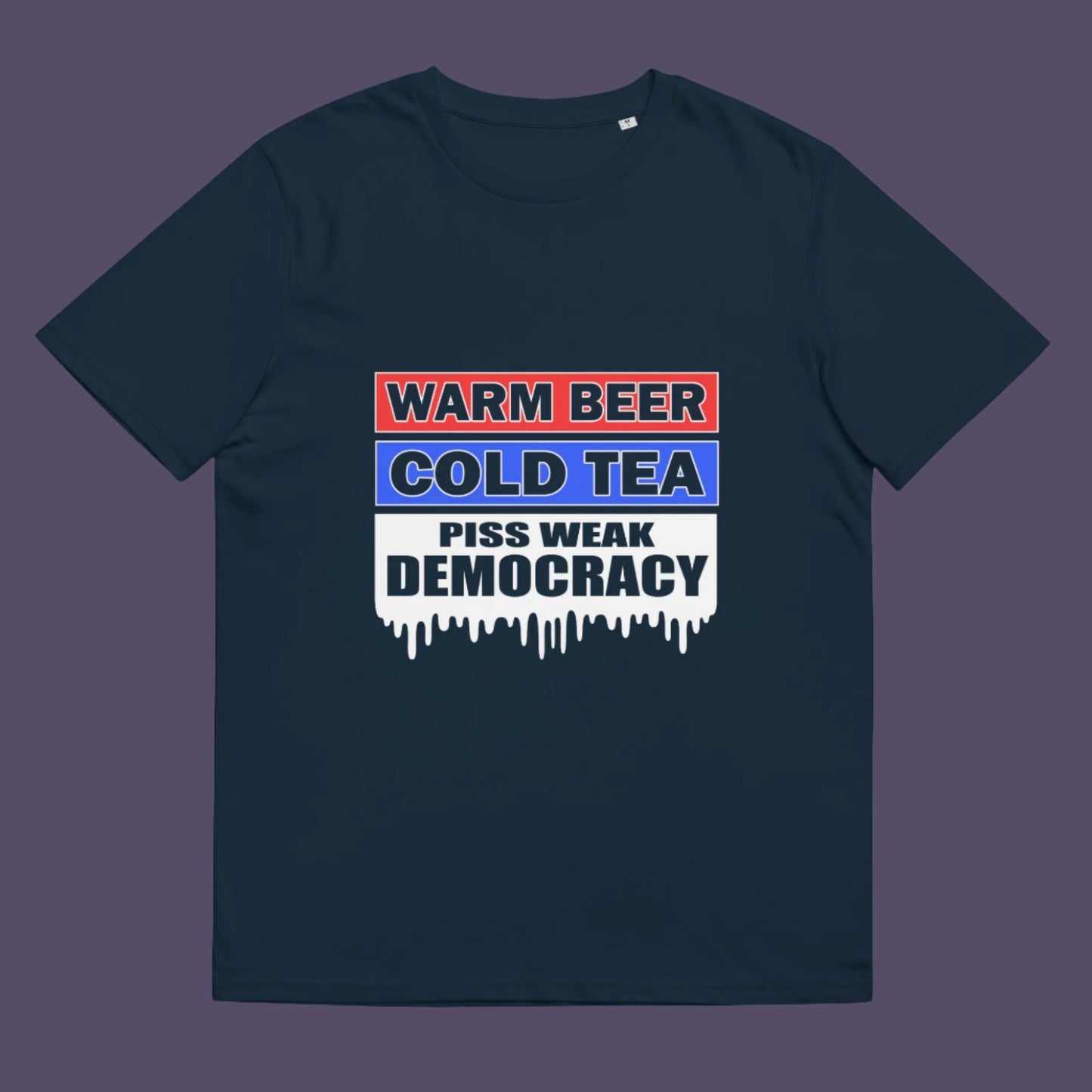 Warm beer, cold tea, piss weak democracy. These are the things no one wants served to them !! Made from 100% organic ring-spun cotton, this unisex t-shirt is a total must-have. It's high-quality, super comfy, and best of all—eco-friendly.