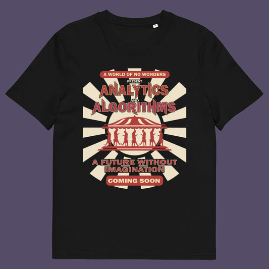 A controversial fairground poster design with a damning view of a future under too much analytics and algorithms. Made from 100% organic ring-spun cotton, this technology conscious unisex t-shirt is a total must-have. It's high-quality, super comfy, and best of all—eco-friendly.