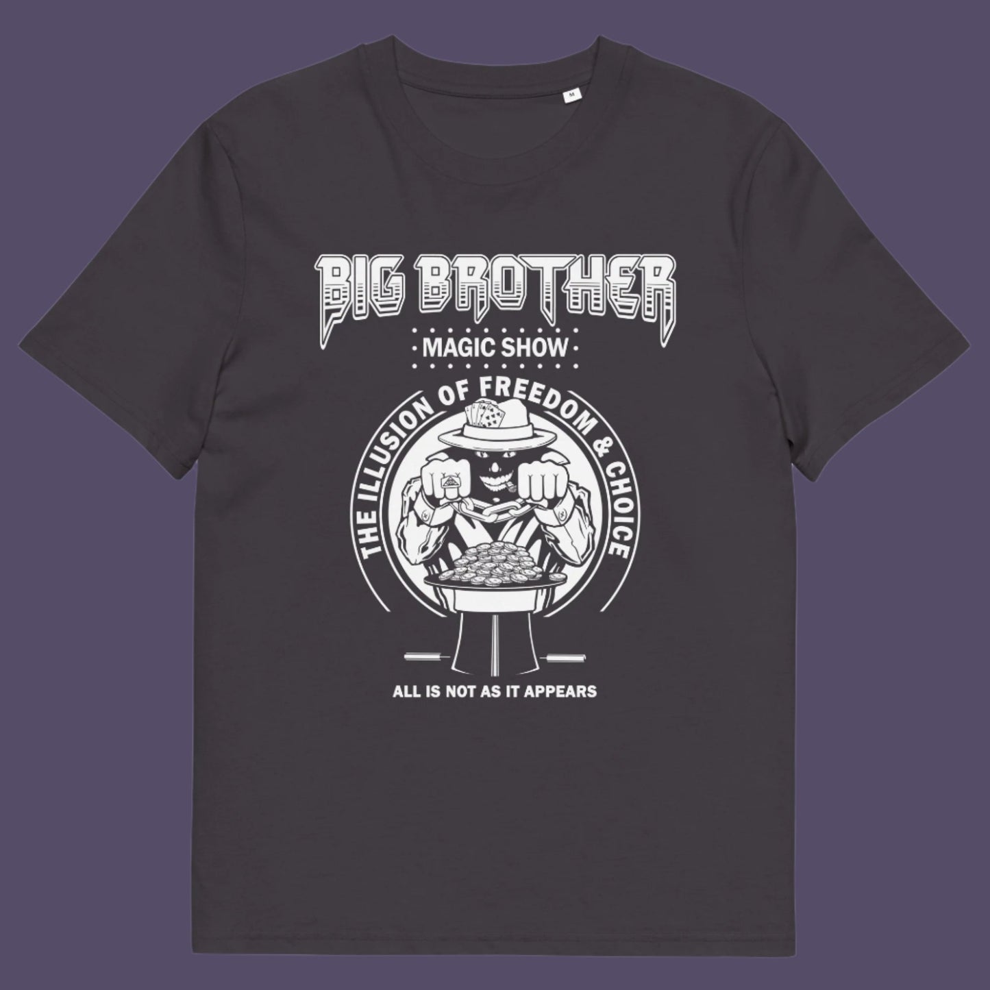 Anthracite t-shirt. A funny conspiracy theory t-shirt suggesting our 'freedom of choice' is just part of an elaborate illusion. Magic shows are great until you realise you are living in one. This unique conspiracy theorist t shirt design hints at our society being distracted by greed. Made from 100% organic ring-spun cotton, this funny conspiracy theory t-shirt is unisex, high-quality, super comfy, and best of all, eco-friendly.