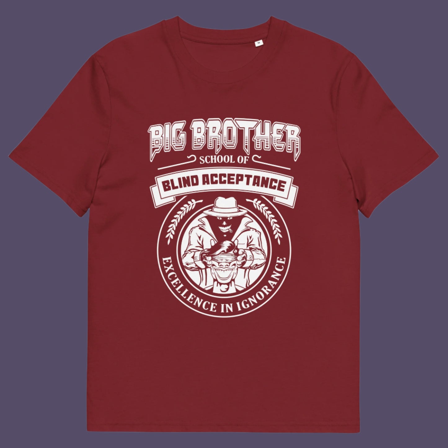 Burgundy t shirt This Big Brother is watching t shirt has a dig at the government approved general public and suggest we are being educated into ignorant choices. A dark humour and very satirical view of the most attended, hypothetical, schooling system in the modern era. Made from 100% organic ring-spun cotton, this conspiracy theory t-shirt is unisex, high-quality, super comfy, and best of all, eco-friendly.