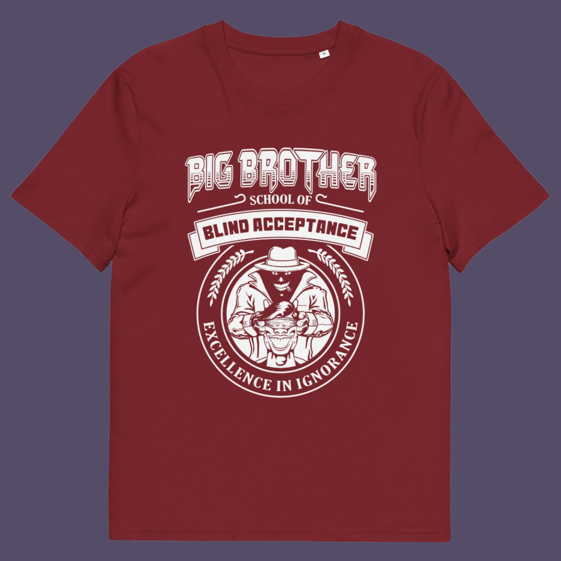 Burgundy t shirt This Big Brother is watching t shirt has a dig at the government approved general public and suggest we are being educated into ignorant choices. A dark humour and very satirical view of the most attended, hypothetical, schooling system in the modern era. Made from 100% organic ring-spun cotton, this conspiracy theory t-shirt is unisex, high-quality, super comfy, and best of all, eco-friendly.