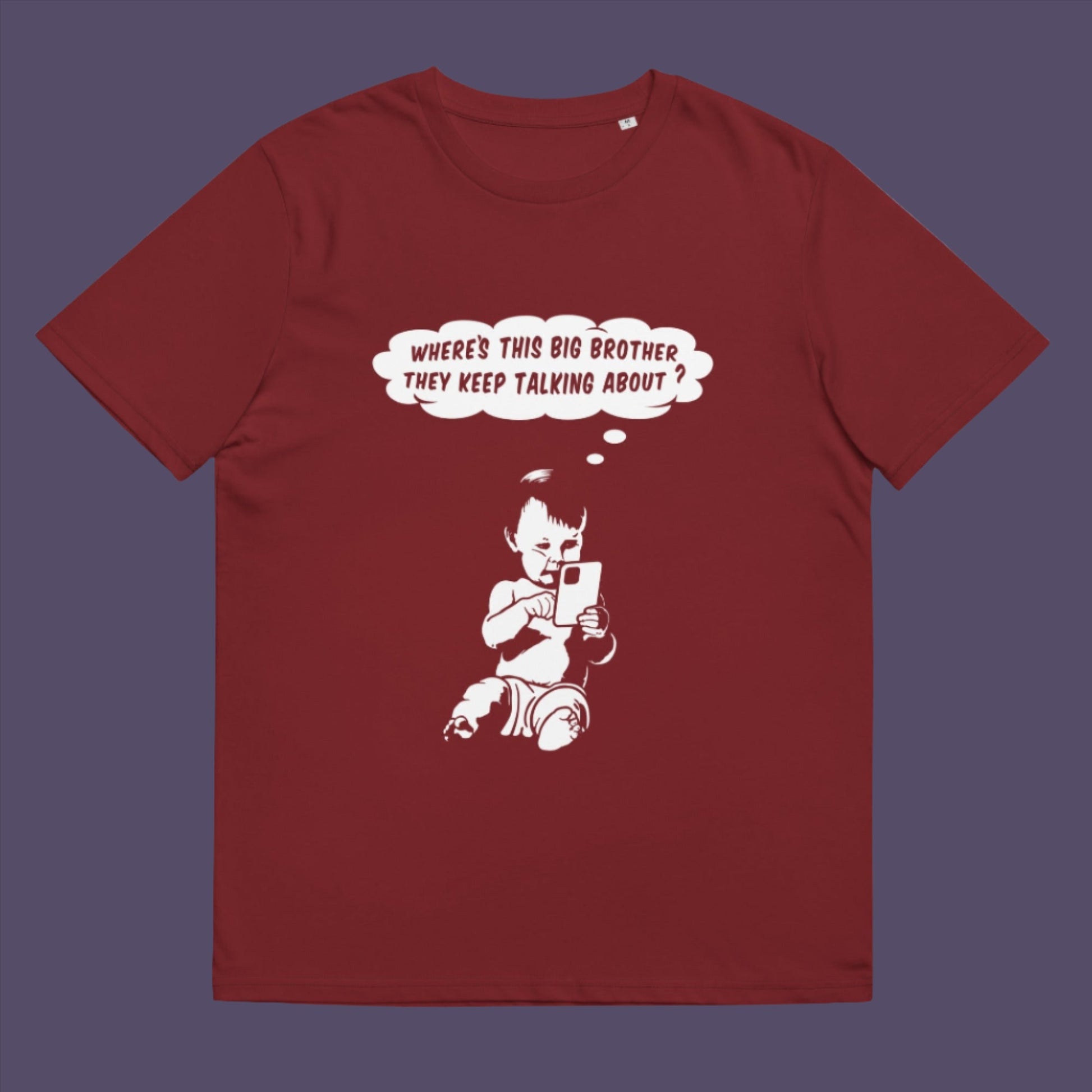 Burgundy t-shirt. A witty conspiracy theory t-shirt questioning the existence of a controlling 'Big Brother' watching over us. This unique design in stencil art illustrates the sweet mind of a child and a lesson in how to take things literally. Big Brother is everywhere and nowhere. Made from 100% organic ring-spun cotton, this Banksy style conspiracy theory t-shirt is unisex, high-quality, super comfy, and best of all, eco-friendly.