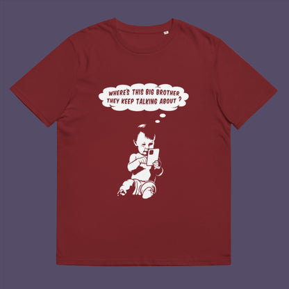 Burgundy t-shirt. A witty conspiracy theory t-shirt questioning the existence of a controlling 'Big Brother' watching over us. This unique design in stencil art illustrates the sweet mind of a child and a lesson in how to take things literally. Big Brother is everywhere and nowhere. Made from 100% organic ring-spun cotton, this Banksy style conspiracy theory t-shirt is unisex, high-quality, super comfy, and best of all, eco-friendly.