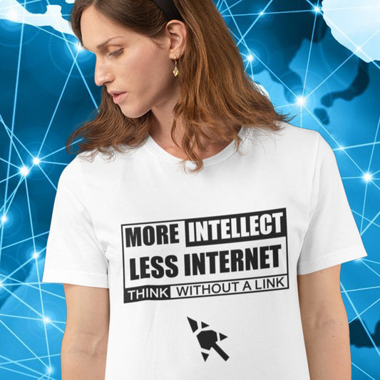 Woman wearing a white 'more intellect' t-shirt. A social issues t shirt design exposing how lazy the internet has made our thought process. Think without a link and keep your brain alive, or end up just believing what you're told. Made from 100% organic ring-spun cotton, this intelligent t shirt design is unisex, high-quality, super comfy, and best of all, eco-friendly.