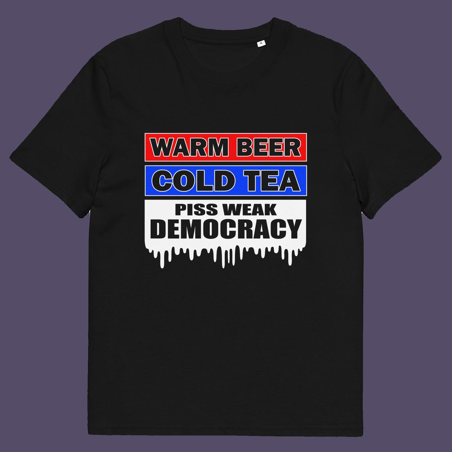 Black t-shirt. This anti-establishment t-shirt comes with a short poem. Warm beer, cold tea, piss weak democracy. These are the things no one wants served to them !! this unique political t-shirt design is idea for any demonstration or protest rally. Made from 100% organic ring-spun cotton, this political anti government t-shirt is unisex, high-quality, super comfy, and best of all, eco-friendly.