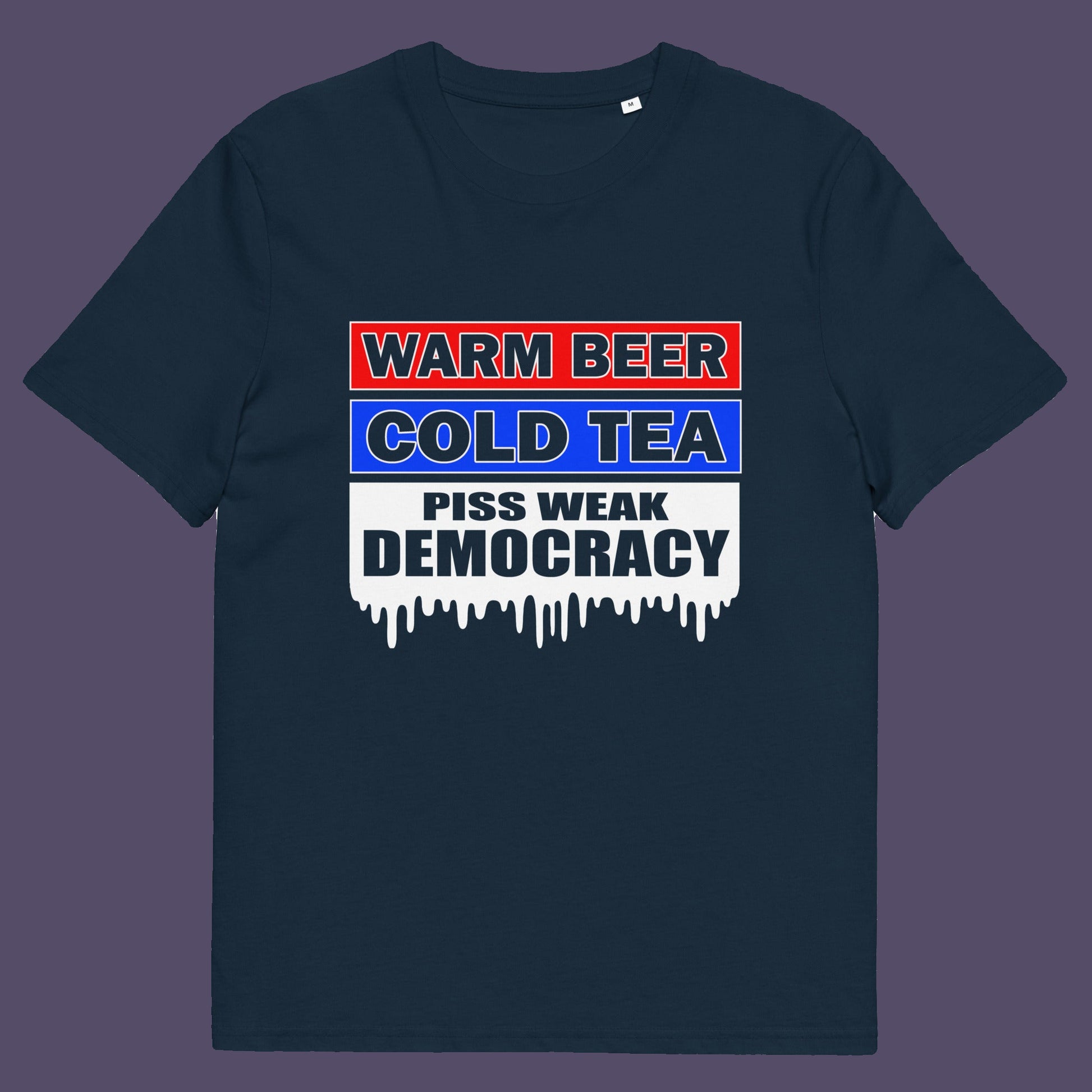 French navy t-shirt. This anti-establishment t-shirt comes with a short poem. Warm beer, cold tea, piss weak democracy. These are the things no one wants served to them !! this unique political t-shirt design is idea for any demonstration or protest rally. Made from 100% organic ring-spun cotton, this political anti government t-shirt is unisex, high-quality, super comfy, and best of all, eco-friendly.