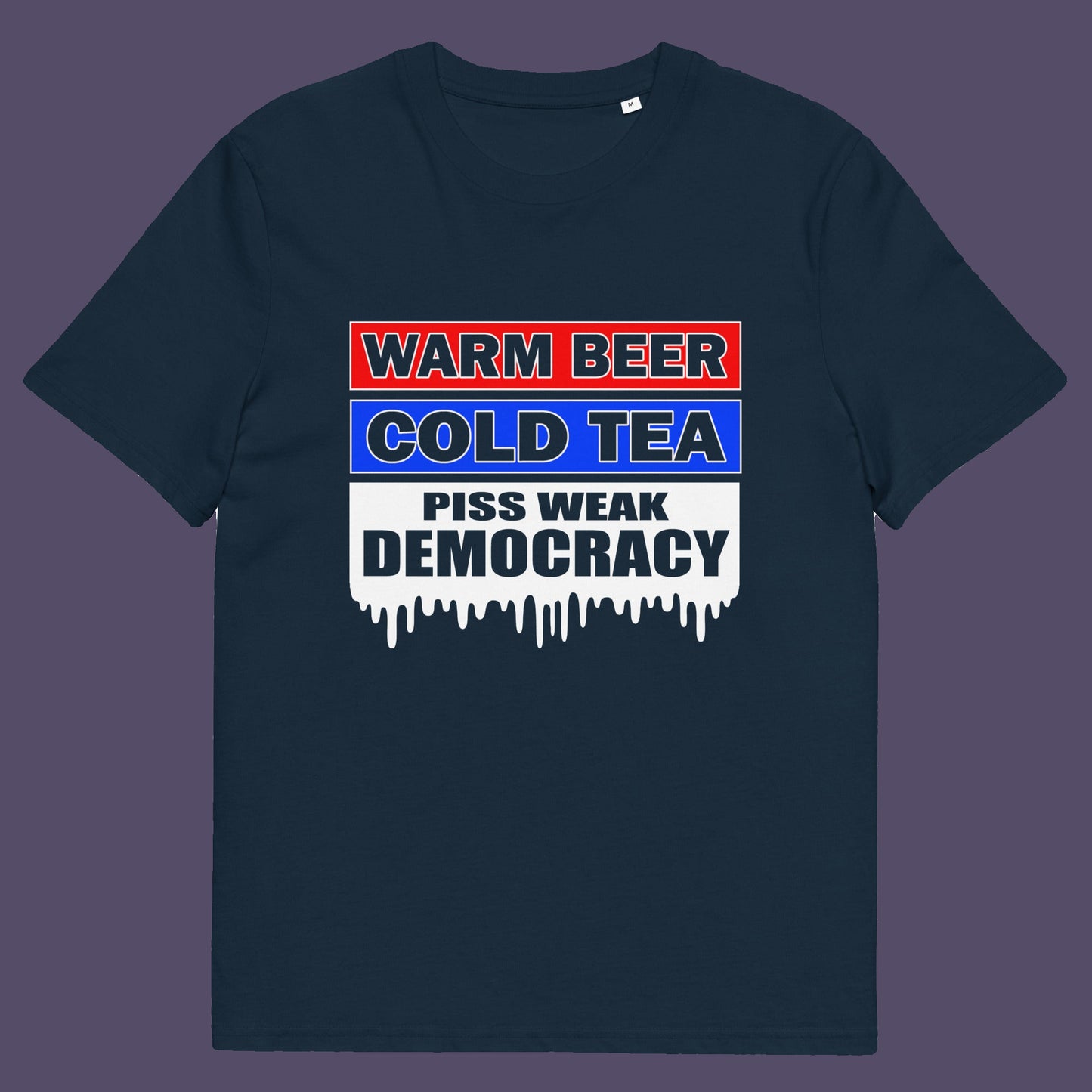French navy t-shirt. This anti establishment t-shirt comes with a short poem. Warm beer, cold tea, piss weak democracy. These are the things no one wants served to them !! this unique political t-shirt design is idea for any demonstration or protest rally. Made from 100% organic ring-spun cotton, this anti government t-shirt is unisex, high-quality, super comfy, and best of all, eco-friendly.