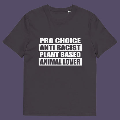 Anthracite t-shirt. A plant based t-shirt design intertwined with Pro Choice, Anti Racism, and Animal loving, characteristics that often go together. Made from 100% organic ring-spun cotton, this vegan t-shirt is unisex, high-quality, super comfy, and best of all, eco-friendly.