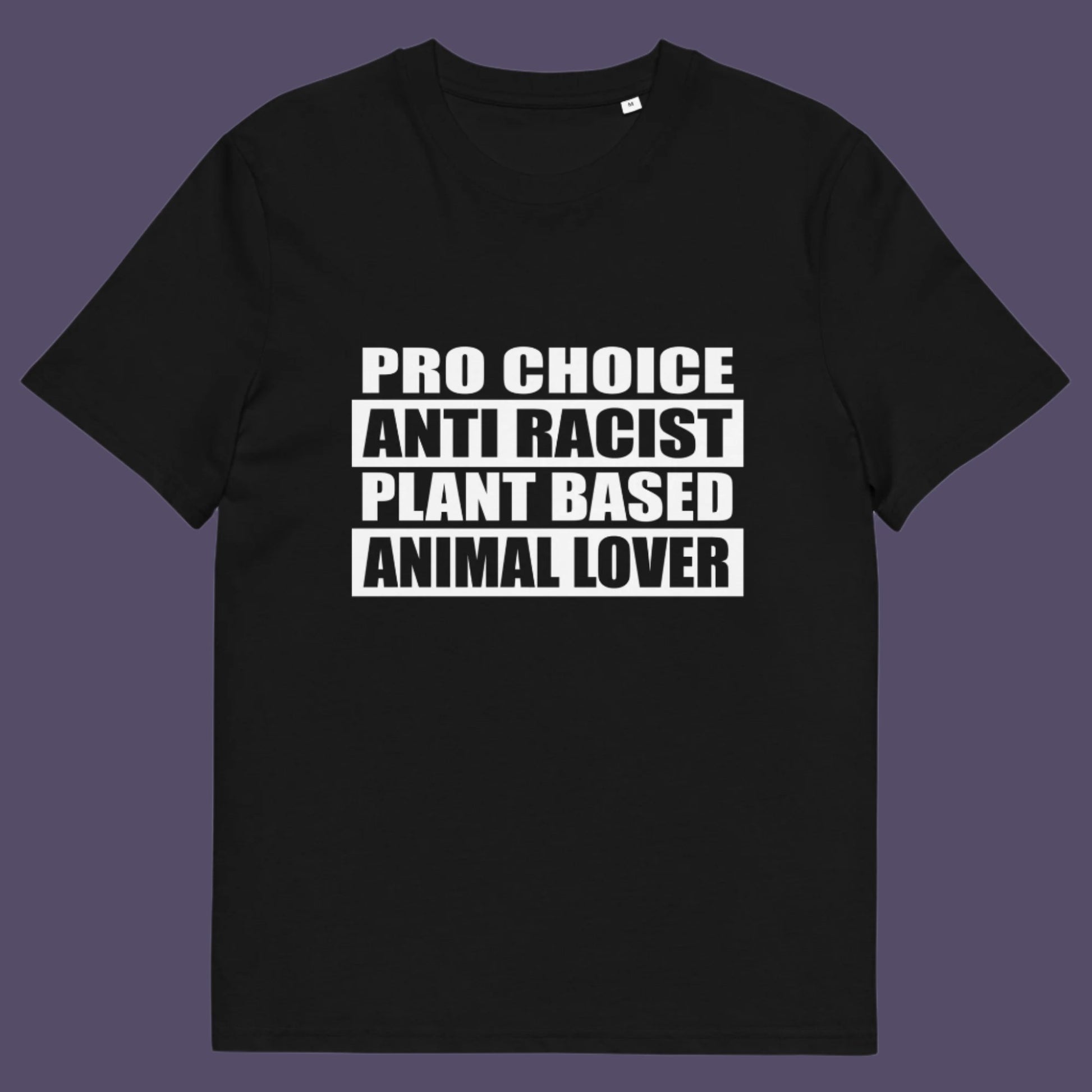 Black t-shirt. A plant based t-shirt design intertwined with Pro Choice, Anti Racism, and Animal loving, characteristics that often go together. Made from 100% organic ring-spun cotton, this vegan t-shirt is unisex, high-quality, super comfy, and best of all, eco-friendly.