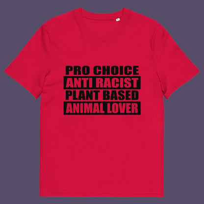 Red t-shirt. A plant based t-shirt design intertwined with Pro Choice, Anti Racism, and Animal loving, characteristics that often go together. Made from 100% organic ring-spun cotton, this vegan t-shirt is unisex, high-quality, super comfy, and best of all, eco-friendly.