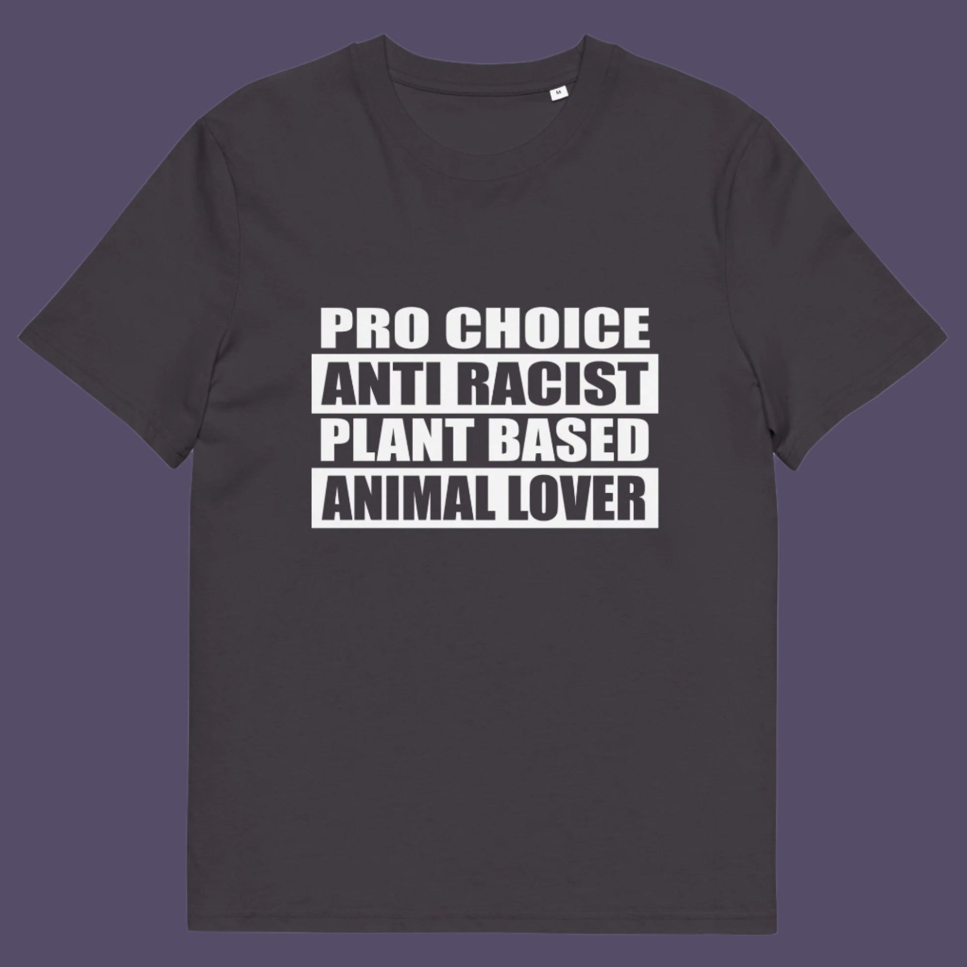 Anthracite t-shirt. A plant based meat free t shirt design intertwined with Pro Choice, Anti Racism, and Animal loving, characteristics that often go together. Made from 100% organic ring-spun cotton, this dairy free t shirt is unisex, high-quality, super comfy, and best of all, eco-friendly.