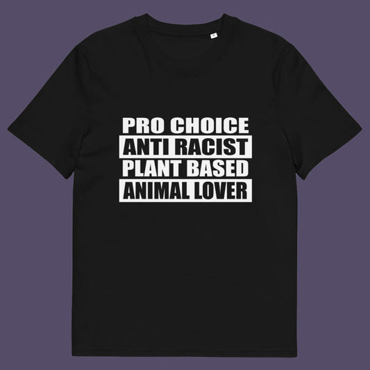 Black t-shirt. A plant based meat free t shirt design intertwined with Pro Choice, Anti Racism, and Animal loving, characteristics that often go together. Made from 100% organic ring-spun cotton, this dairy free t shirt is unisex, high-quality, super comfy, and best of all, eco-friendly.