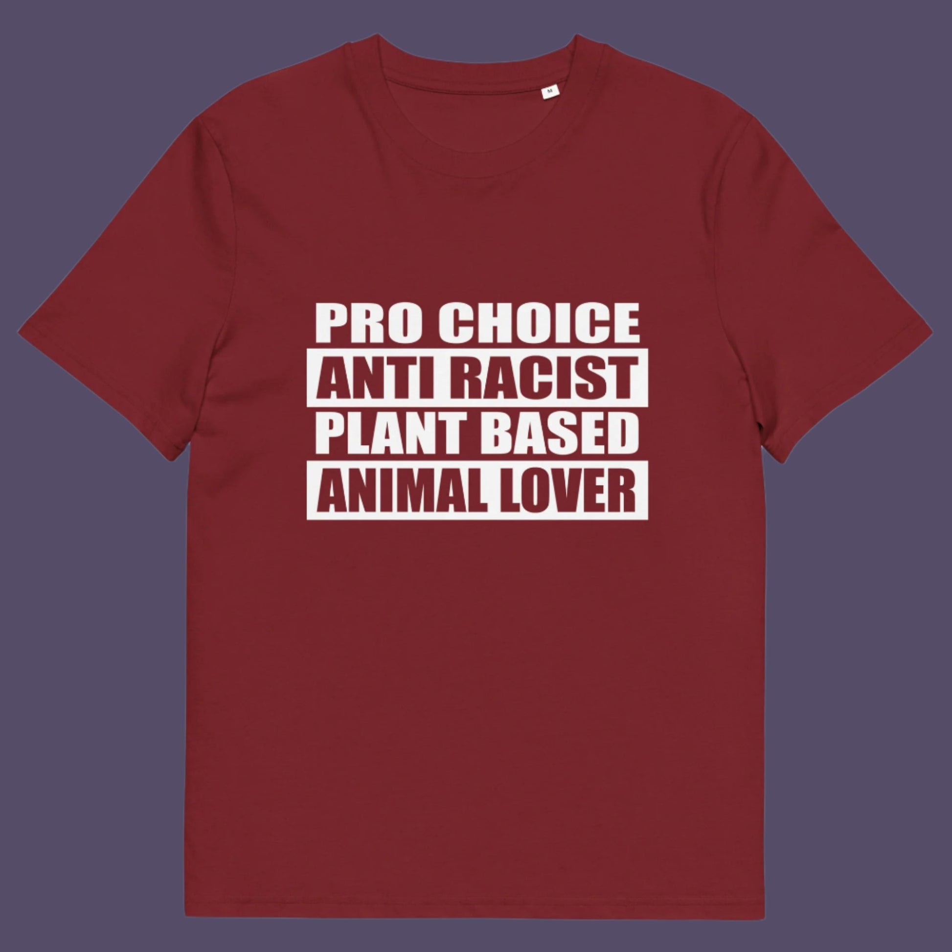 Burgundy t-shirt. A plant based meat free t shirt design intertwined with Pro Choice, Anti Racism, and Animal loving, characteristics that often go together. Made from 100% organic ring-spun cotton, this dairy free t shirt is unisex, high-quality, super comfy, and best of all, eco-friendly.