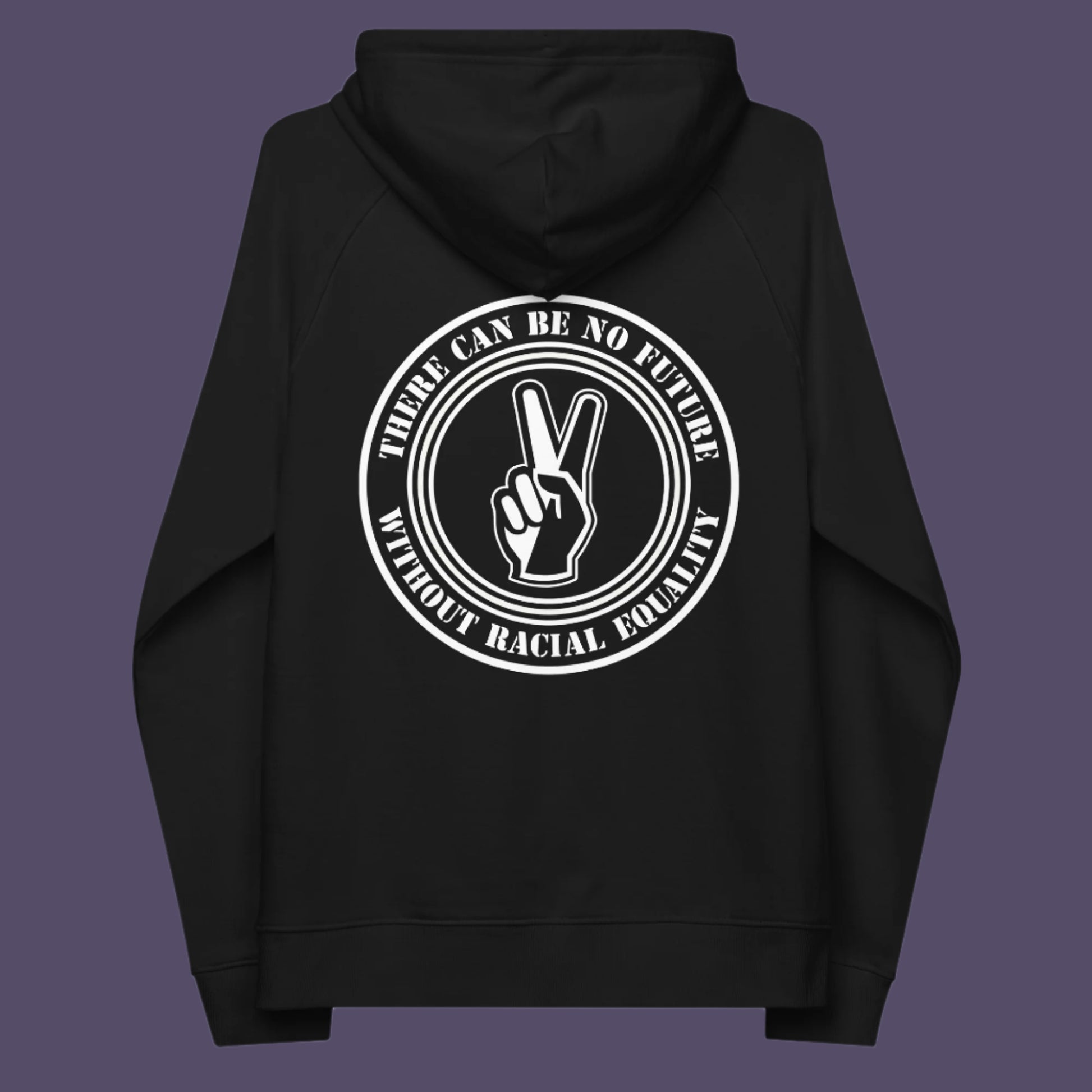 Black hoodie back. An anti-racism hoodie for Peace without prejudice There can be no future without racial equality. Comfortable and practical. It's extra soft and has a convenient front pouch pocket. Made from organic cotton and recycled polyester, this anti racism hoodie is a great eco-friendly choice.