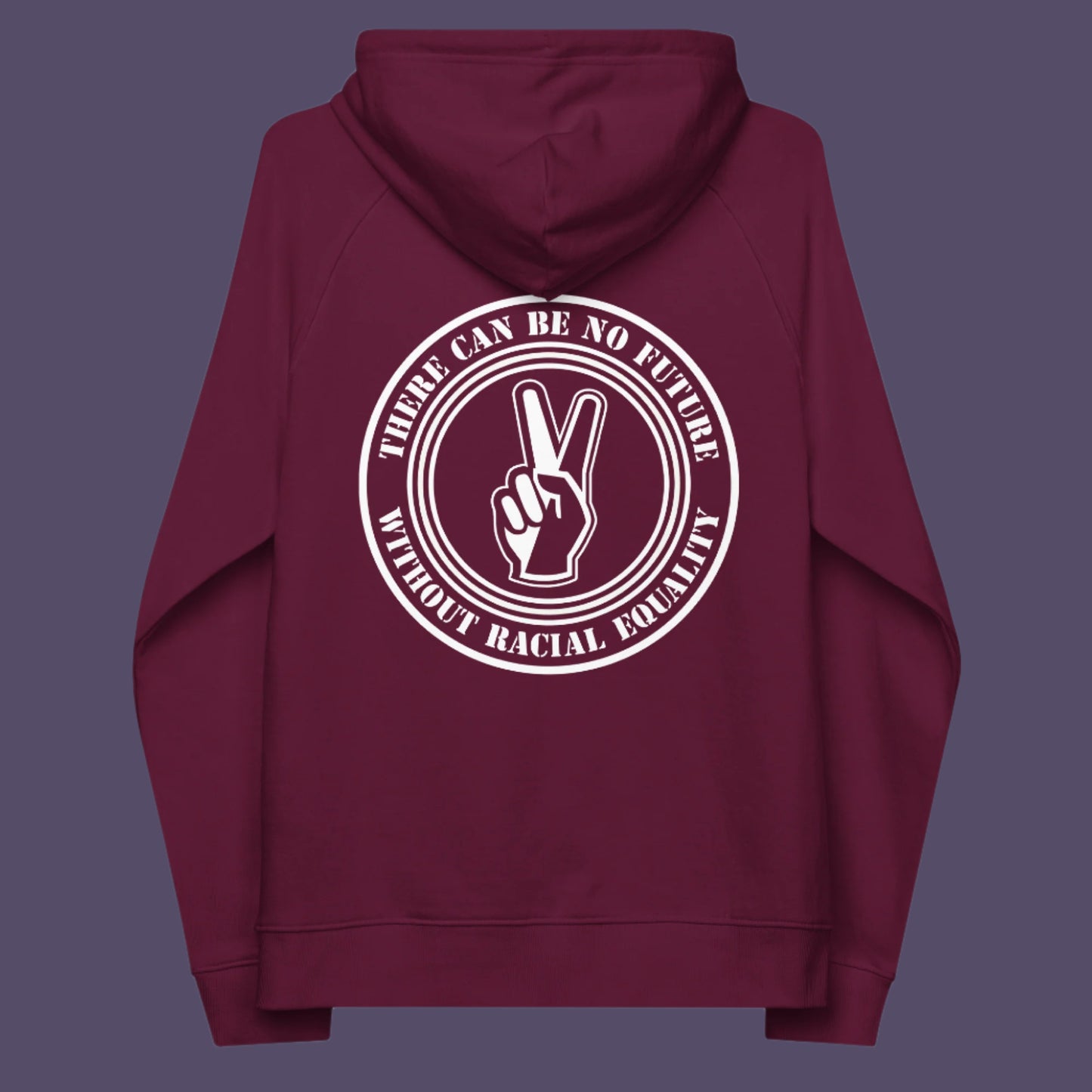 Burgundy hoodie back. An anti-racism hoodie for Peace without prejudice There can be no future without racial equality. Comfortable and practical. It's extra soft and has a convenient front pouch pocket. Made from organic cotton and recycled polyester, this anti racism hoodie is a great eco-friendly choice.