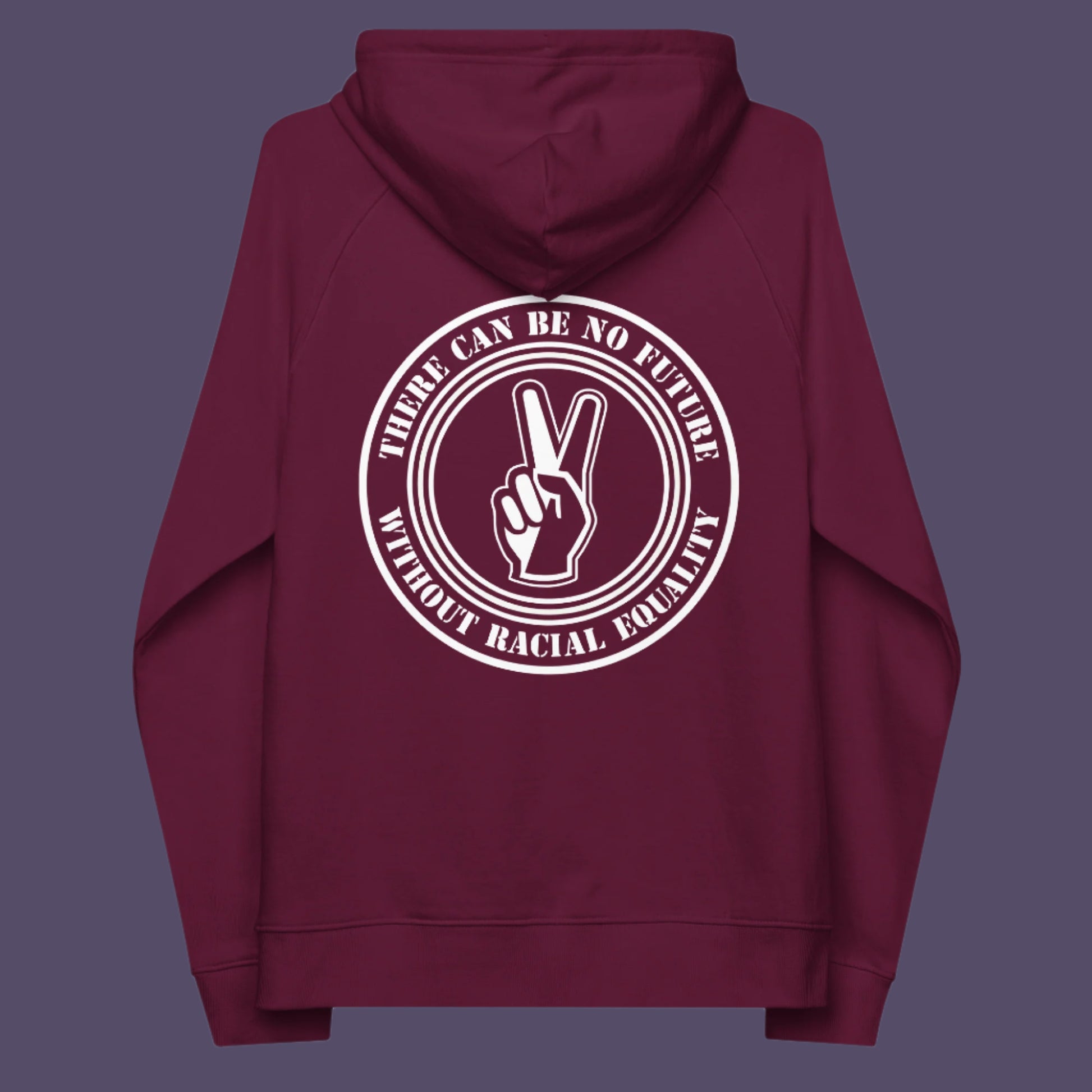 Burgundy hoodie back. An anti-racism hoodie for Peace without prejudice There can be no future without racial equality. Comfortable and practical. It's extra soft and has a convenient front pouch pocket. Made from organic cotton and recycled polyester, this anti racism hoodie is a great eco-friendly choice.