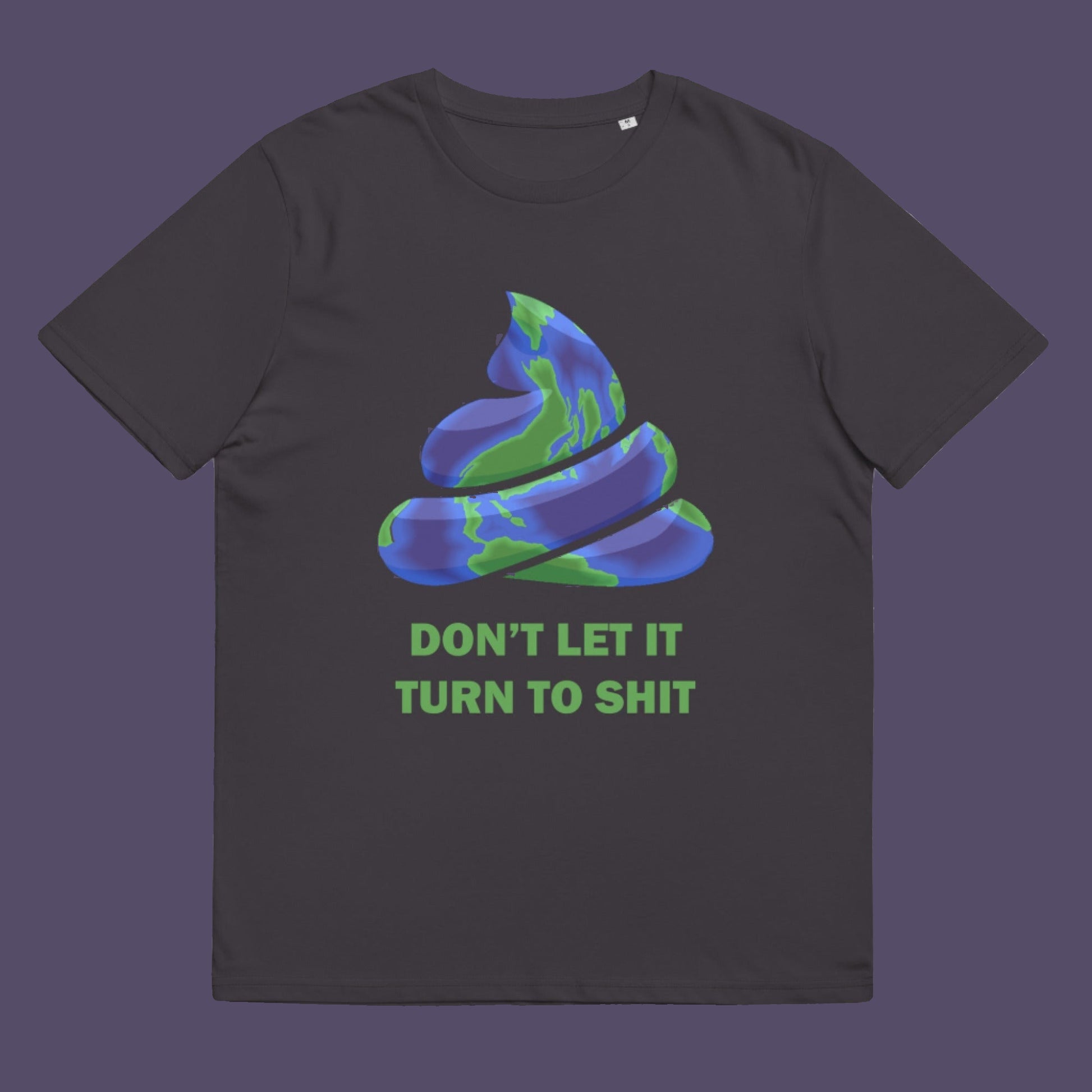 Anthracite t-shirt. A funny green t shirt suggesting If we don't do something about our effect on the planet soon it'll all turn to shit. Save the planet satire. Made from 100% organic ring-spun cotton, this save our planet t-shirt is unisex, high-quality, super comfy, and best of all, eco-friendly.