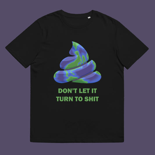 Black t-shirt. A funny green t shirt suggesting If we don't do something about our effect on the planet soon it'll all turn to shit. Save the planet satire. Made from 100% organic ring-spun cotton, this save our planet t-shirt is unisex, high-quality, super comfy, and best of all, eco-friendly.