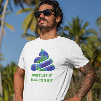 A bearded man in sunglasses, wearing a white t-shirt featuring a graphic of a swirling poop emoji with a blue and green globe pattern, above the text 'DON'T LET IT TURN TO SHIT' in green.