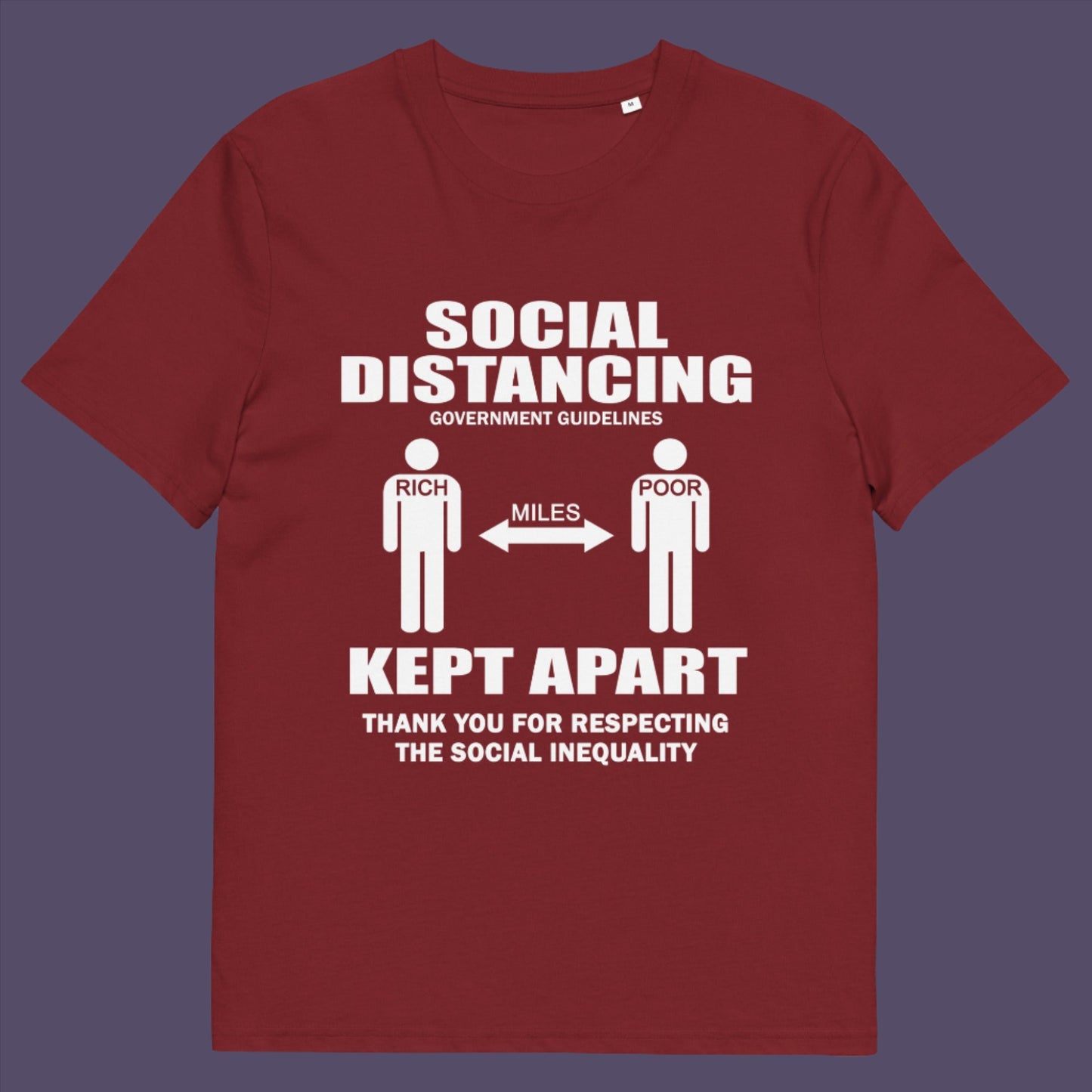 Burgundy t-shirt. A class war t-shirt design representing a much older form of social distancing in our society. Class inequality. This anti-establishment t-shirt design promote social awareness of the class divide our system creates. Made from 100% organic ring-spun cotton, this nonconformist t-shirt is unisex, high-quality, super comfy, and best of all, eco-friendly.