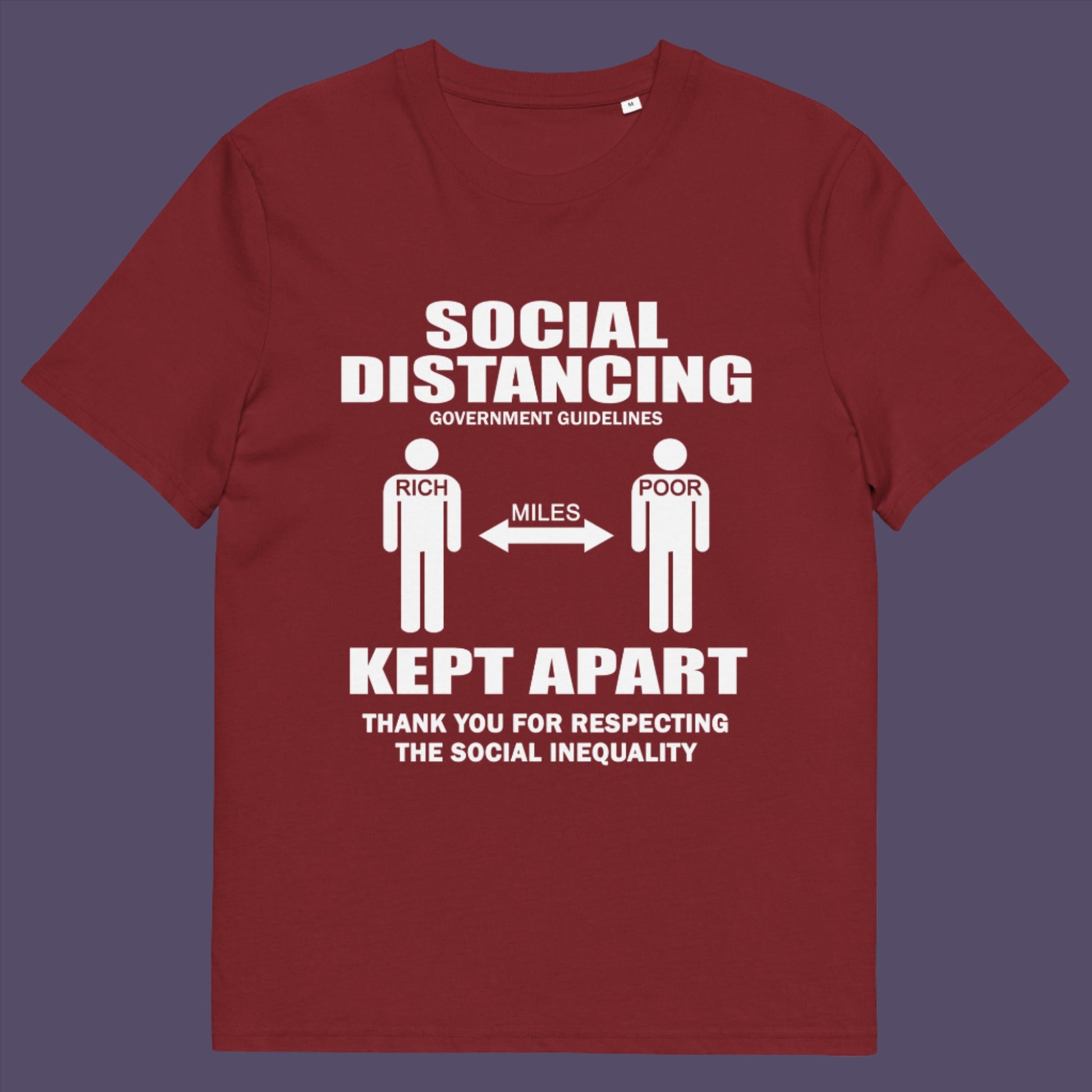 Burgundy t-shirt. An anti government t shirt design representing a much older form of social distancing in our society. Class inequality. This anti establishment t-shirt design promote social awareness of the class divide our system creates. Made from 100% organic ring-spun cotton, this non conformist t shirt is unisex, high-quality, super comfy, and best of all, eco-friendly.