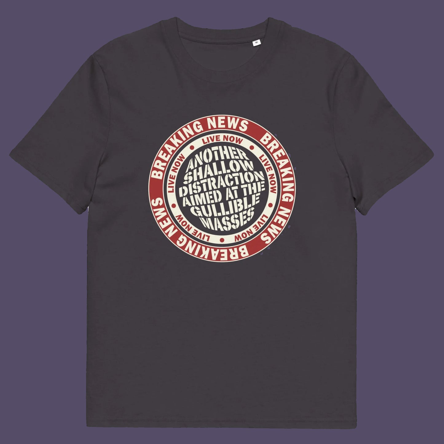 Anthracite t shirt. An anti media, non conformist t shirt. This design suggests that the media is being used to keep us distracted from the real issues taking place around us. Don't fall for the new bright flashing lights! Made from 100% organic ring-spun cotton, this social awareness t shirt is unisex, high-quality, super comfy, and best of all, eco-friendly.