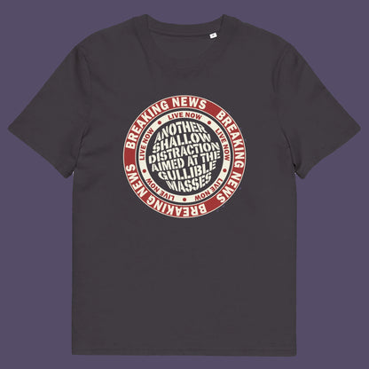 Anthracite t shirt. An anti media, non conformist t shirt. This design suggests that the media is being used to keep us distracted from the real issues taking place around us. Don't fall for the new bright flashing lights! Made from 100% organic ring-spun cotton, this social awareness t shirt is unisex, high-quality, super comfy, and best of all, eco-friendly.