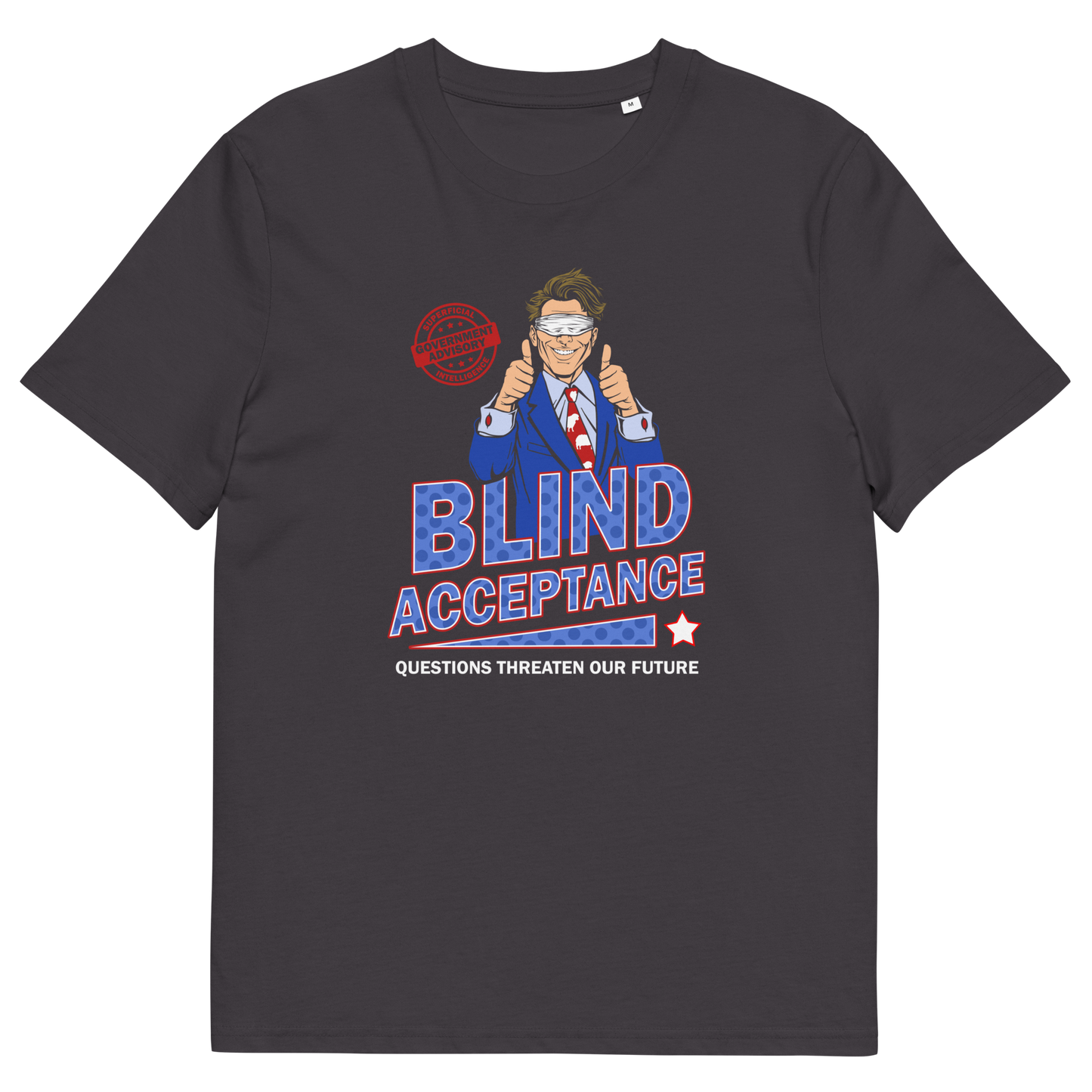 Anthracite t shirt. A funny election t shirt design in a mock campaign poster style. This satirical urban art design suggests that the preferred approach to politics any government would want from their citizens is one of blind acceptance, or is this already happening ? Made from 100% organic ring-spun cotton, this anti government t shirt is unisex, high-quality, super comfy, and best of all, eco-friendly.