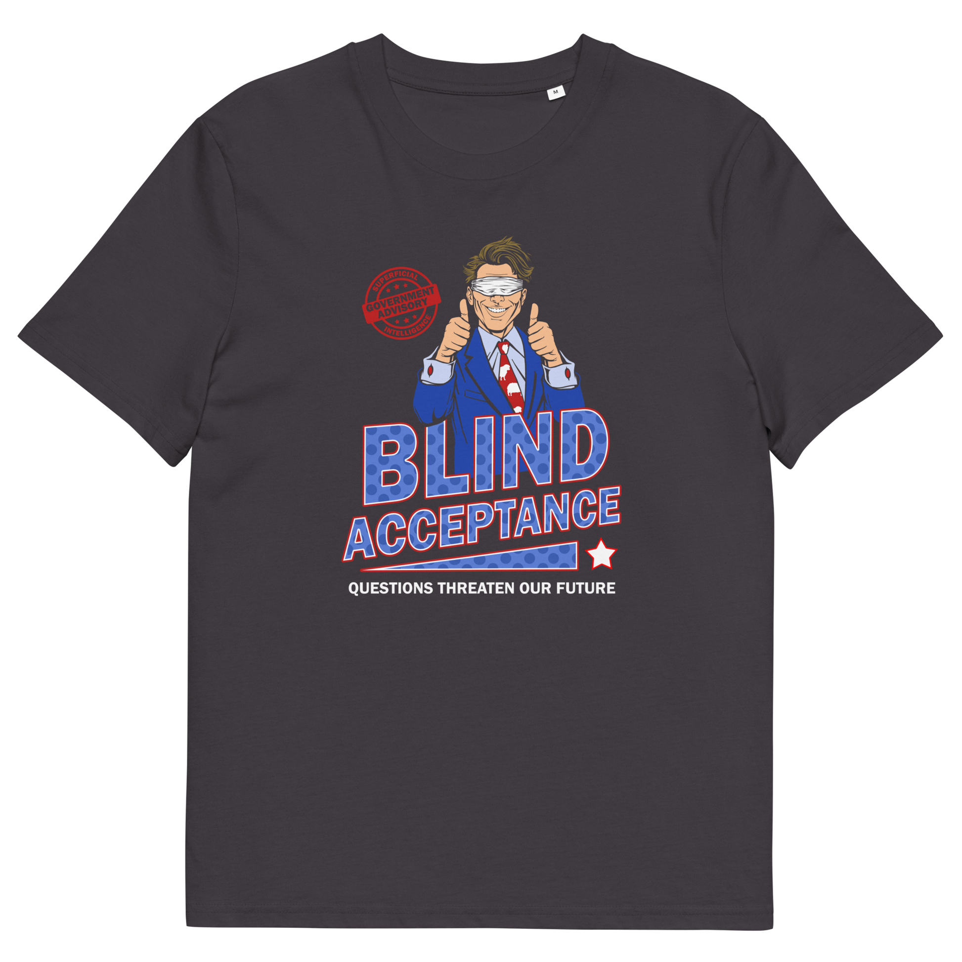 Anthracite t shirt. A funny election t shirt design in a mock campaign poster style. This satirical urban art design suggests that the preferred approach to politics any government would want from their citizens is one of blind acceptance, or is this already happening ? Made from 100% organic ring-spun cotton, this anti government t shirt is unisex, high-quality, super comfy, and best of all, eco-friendly.