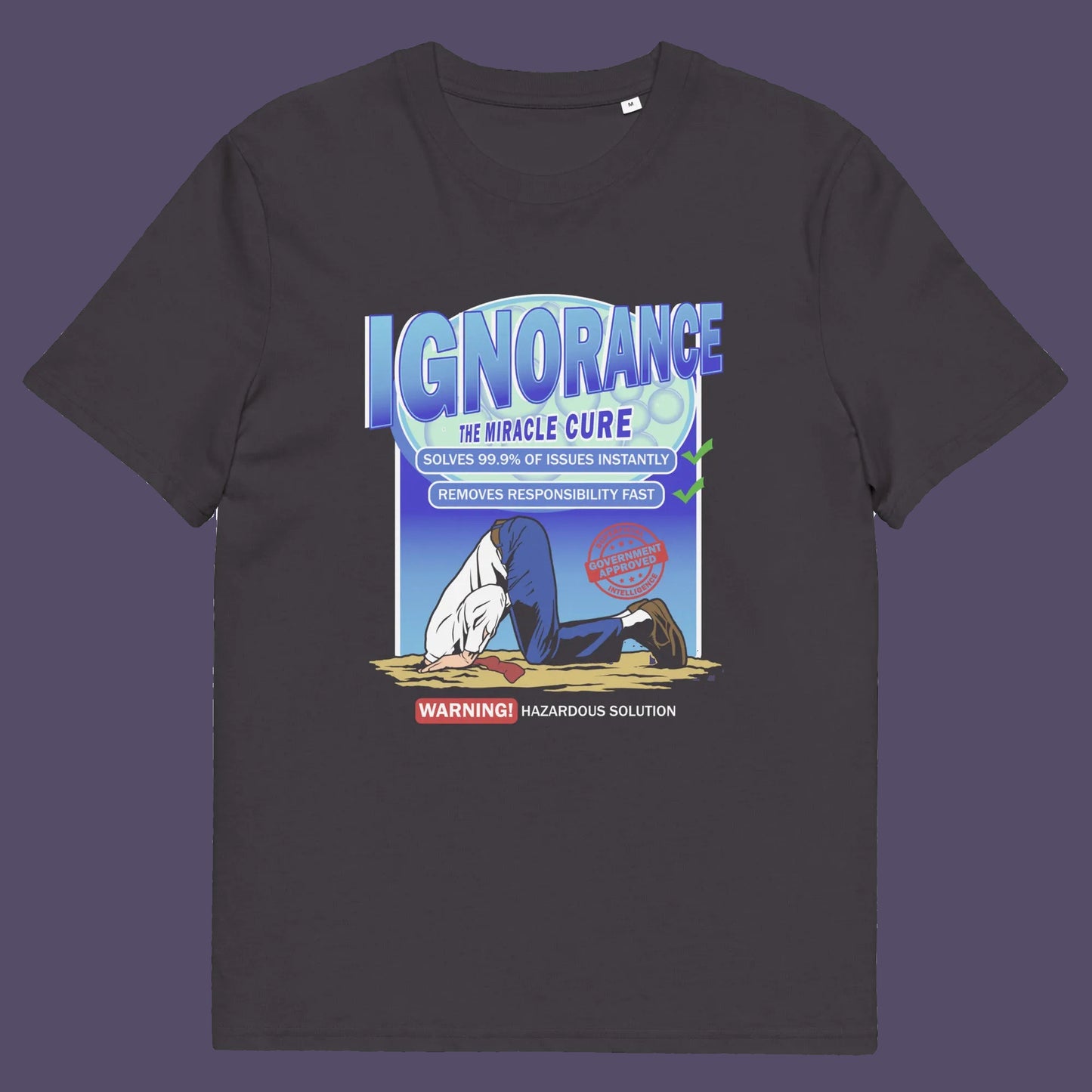 Anthracite t shirt. This broken society t shirt comes in the form of a cleaning solution. A very satirical and sarcastic view of how ignorance has become the number one reaction to most of the problems facing modern society. Burying your head in the sand has always been a very popular but hazardous solution. Made from 100% organic ring-spun cotton, these social issues t shirts are unisex, high quality, super comfy, and best of all, eco-friendly.