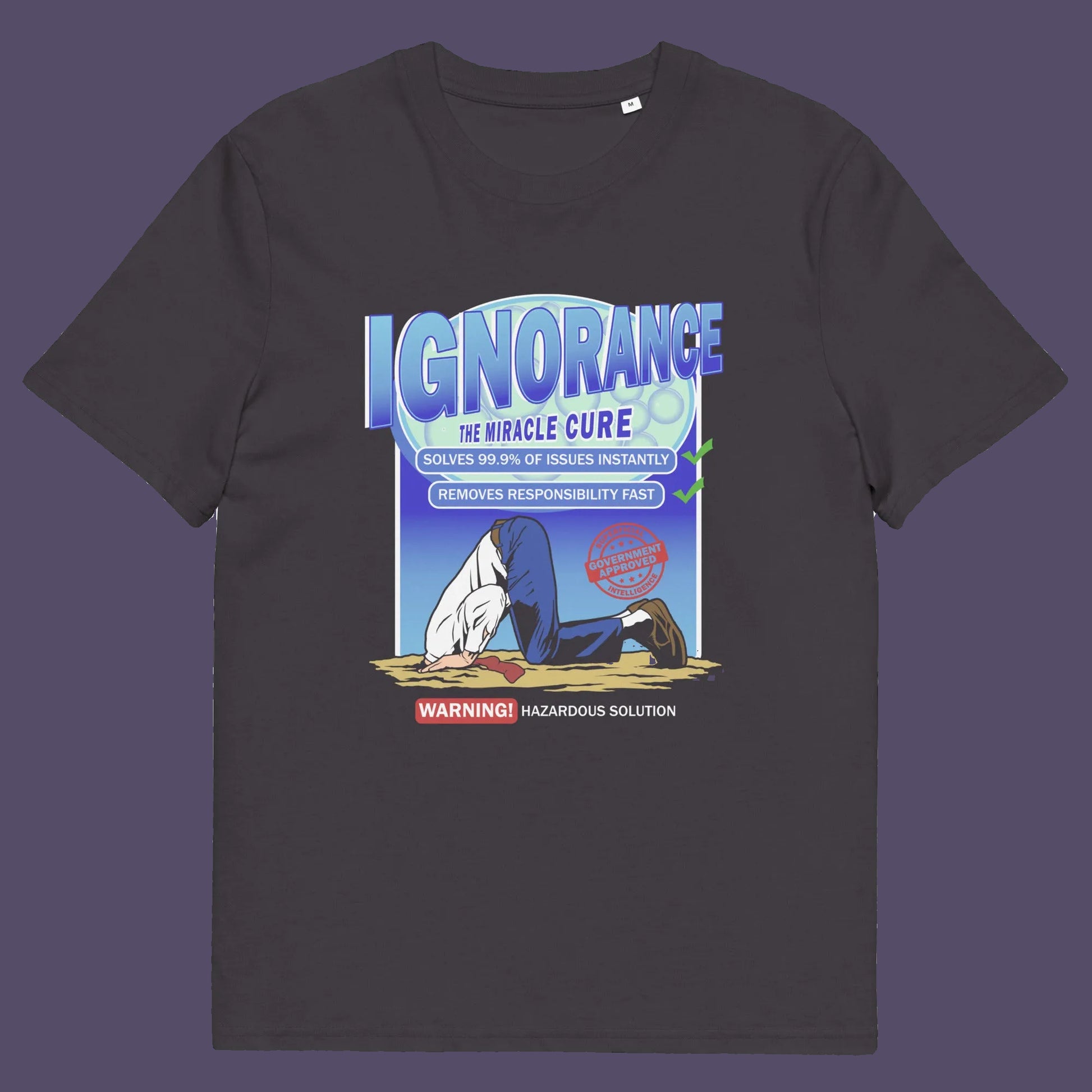 Anthracite t shirt. This broken society t shirt comes in the form of a cleaning solution. A very satirical and sarcastic view of how ignorance has become the number one reaction to most of the problems facing modern society. Burying your head in the sand has always been a very popular but hazardous solution. Made from 100% organic ring-spun cotton, these social issues t shirts are unisex, high quality, super comfy, and best of all, eco-friendly.