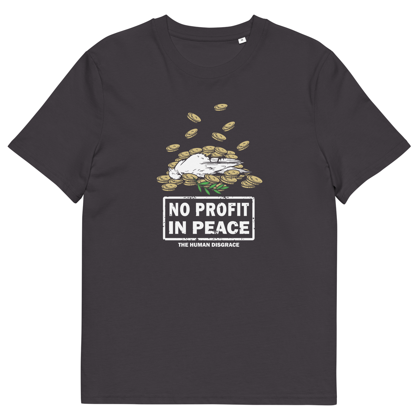 A dark charcoal gray short-sleeve t-shirt with a graphic on the front showing a white bird sitting on a pile of gold coins above the text 'NO PROFIT IN PEACE' and 'THE HUMAN DISGRACE'.