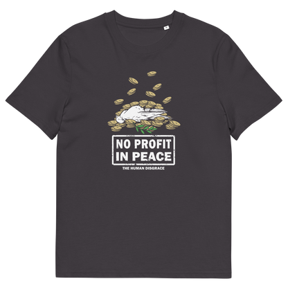 A dark charcoal gray short-sleeve t-shirt with a graphic on the front showing a white bird sitting on a pile of gold coins above the text 'NO PROFIT IN PEACE' and 'THE HUMAN DISGRACE'.