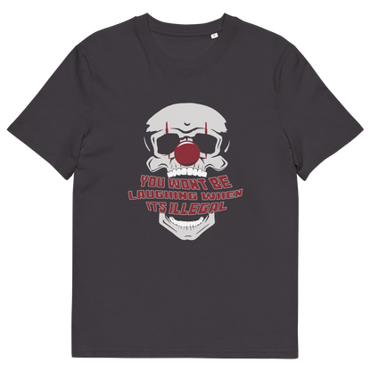An anthracite grey short-sleeve t-shirt with a graphic of a skull wearing sunglasses and a red nose, with the text 'YOU WON'T BE LAUGHING WHEN IT'S ILLEGAL' in red and white.