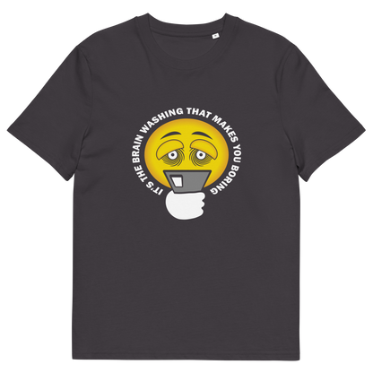 An anthracite grey t-shirt with "IT'S THE BRAIN WASHING THAT MAKES YOU BORING" written around an emoji on a smartphone.