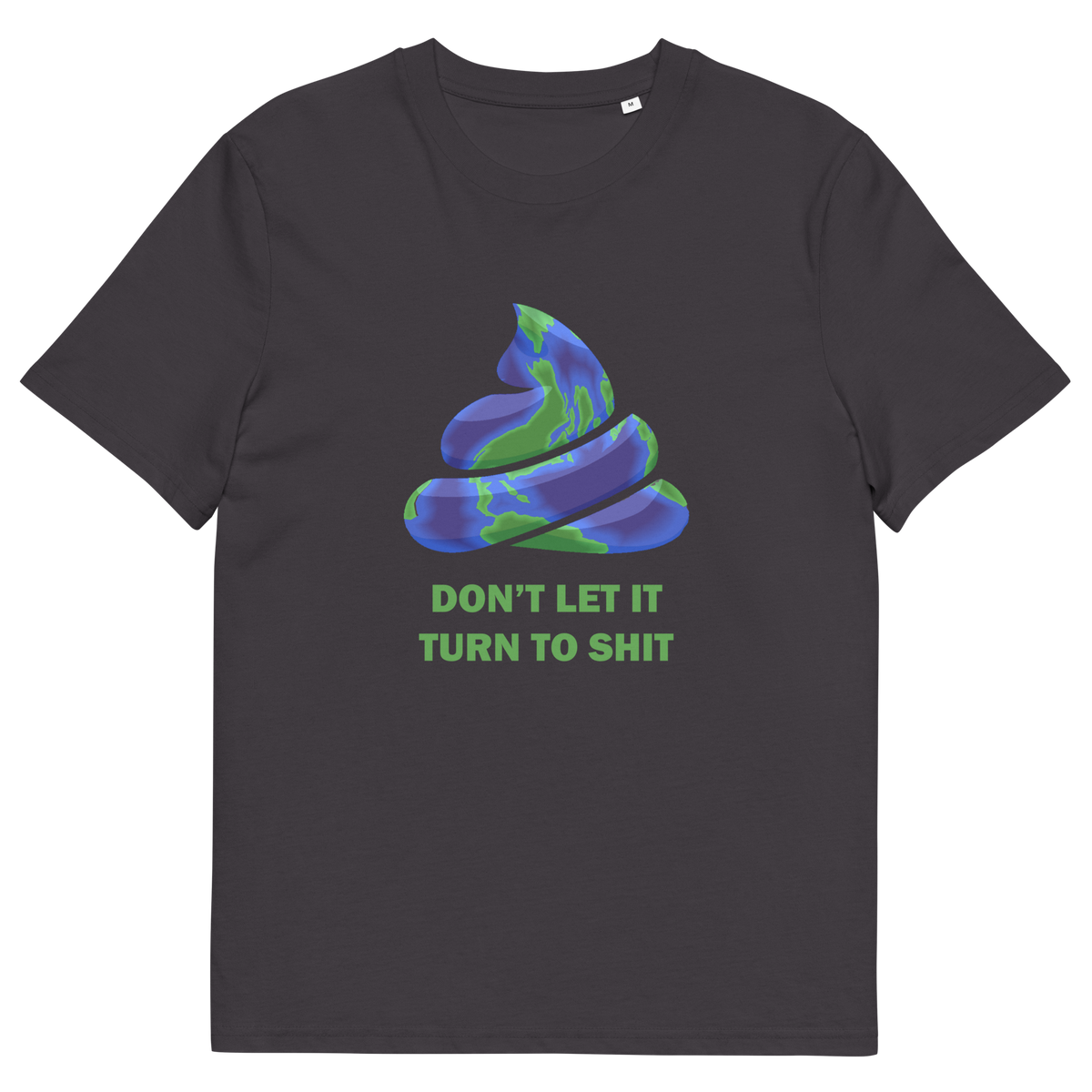 An anthracite grey t-shirt with a graphic of a swirling blue and green swirling poop emoji and the text 'DON'T LET IT TURN TO SHIT' printed in green below it.