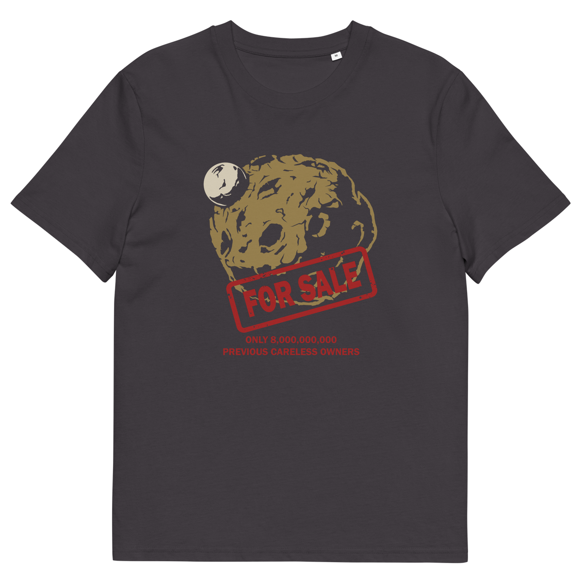 An anthracite grey t-shirt with a graphic of a dead planet with a red 'FOR SALE' stamp and text below reading 'ONLY 8,000,000,000! PREVIOUS CARELESS OWNERS'.