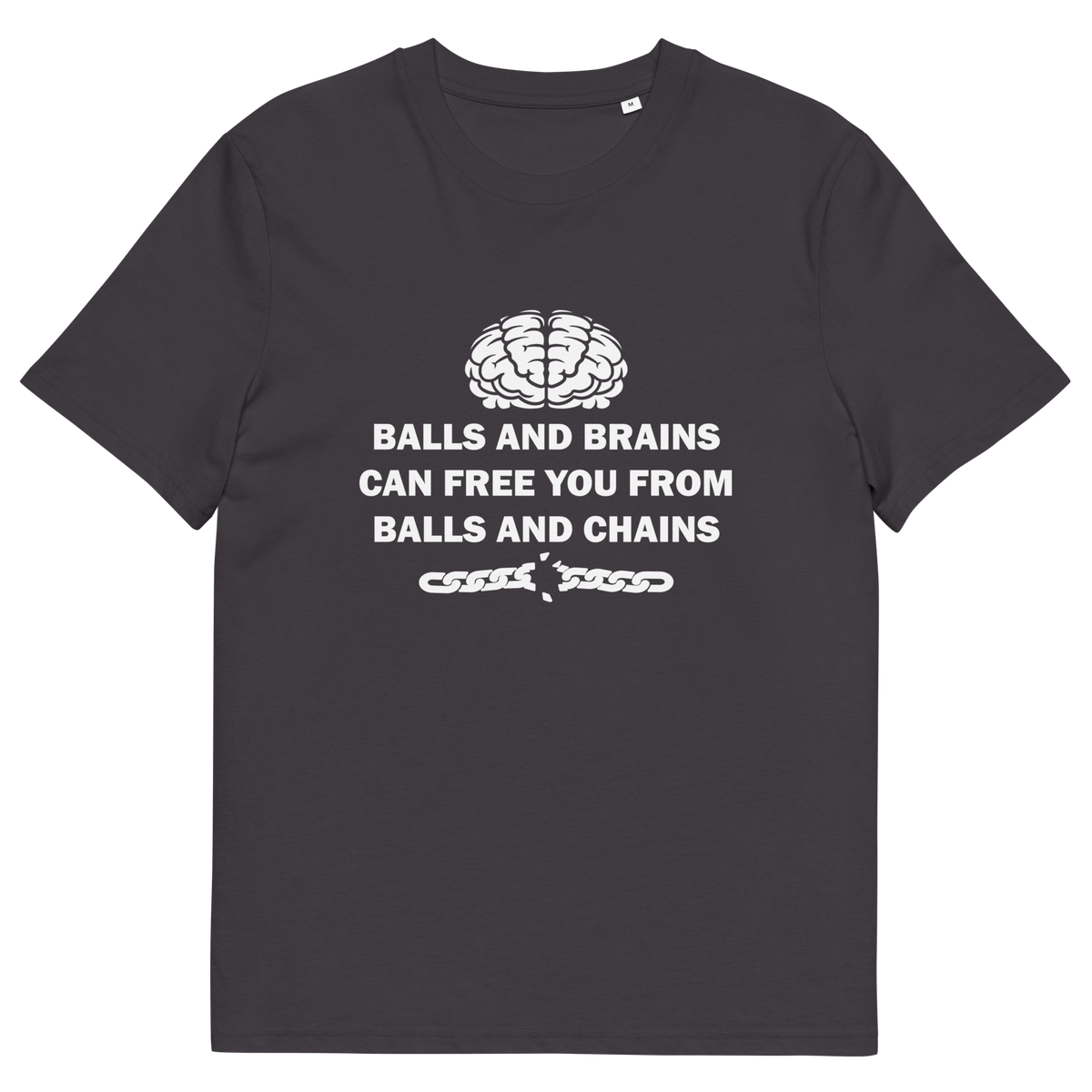 An anthracite grey short sleeved crew neck t-shirt with a white brain graphic at the top, the text "BALLS AND BRAINS CAN FREE YOU FROM BALLS AND CHAINS" in the middle and a broken chain underneath.