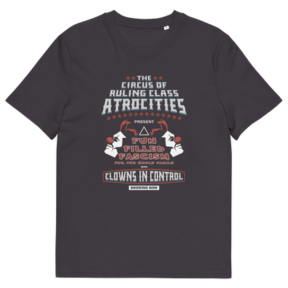 An anthracite grey short sleeved crew neck t-shirt with a spoof circus poster design named "The Circus of Ruling Class Atrocities" and "Clowns in Control" text.