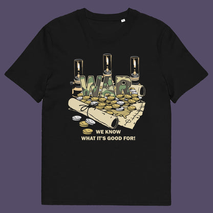 Black t shirt. A satirical anti-war t-shirt suggesting we know what it's good for, money and land deeds for starters. Expose the big business of War with this unique design made for any anti-war demonstration. Made from 100% organic ring-spun cotton, this non conformist t shirt is unisex, high-quality, super comfy, and best of all, eco-friendly.
