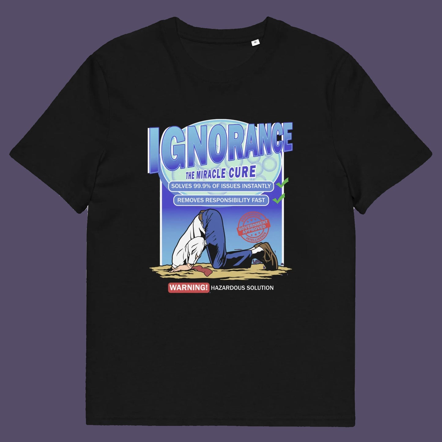 Black t shirt. This broken society t shirt comes in the form of a cleaning solution. A very satirical and sarcastic view of how ignorance has become the number one reaction to most of the problems facing modern society. Burying your head in the sand has always been a very popular but hazardous solution. Made from 100% organic ring-spun cotton, these social issues t shirts are unisex, high quality, super comfy, and best of all, eco-friendly.
