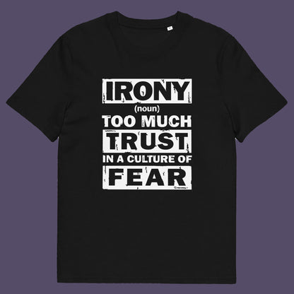 Black t shirt. This stencil graffiti t shirt defines the word 'irony' in a very satirical light, if you believe we, as a society, put too much trust in the governing powers that are responsible for creating a culture of fear, then you know what irony is. Made from 100% organic ring-spun cotton, this non conformist t shirt is unisex, high-quality, super comfy, and best of all, eco-friendly.