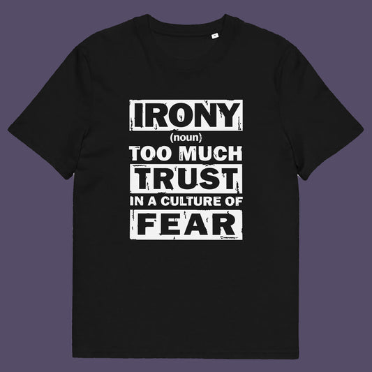 Black t shirt. This stencil graffiti t shirt defines the word 'irony' in a very satirical light, if you believe we, as a society, put too much trust in the governing powers that are responsible for creating a culture of fear, then you know what irony is. Made from 100% organic ring-spun cotton, this non conformist t shirt is unisex, high-quality, super comfy, and best of all, eco-friendly.