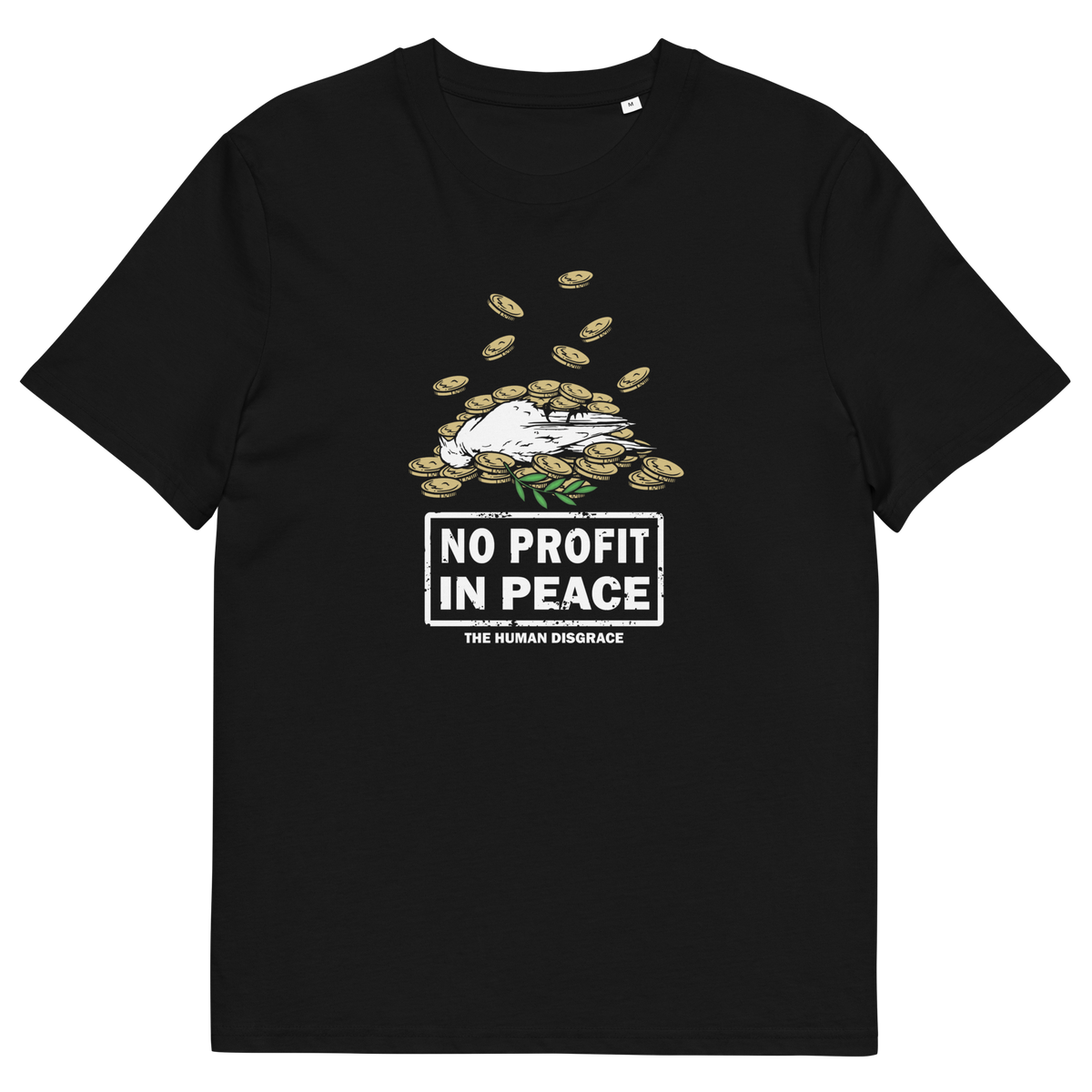 A black short-sleeve crewneck t-shirt with a graphic on the chest showing a white hand reaching for gold coins, with the text 'NO PROFIT IN PEACE' and 'THE HUMAN DISGRACE' below it.