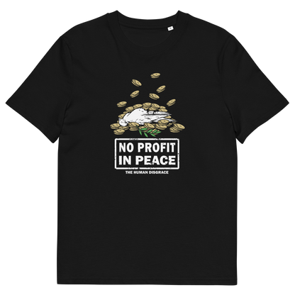 A black short-sleeve crewneck t-shirt with a graphic on the chest showing a white hand reaching for gold coins, with the text 'NO PROFIT IN PEACE' and 'THE HUMAN DISGRACE' below it.